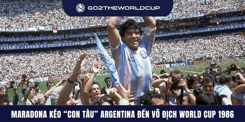 Diego Maradona kéo “con tàu” Argentina đến chức vô địch World Cup 1986