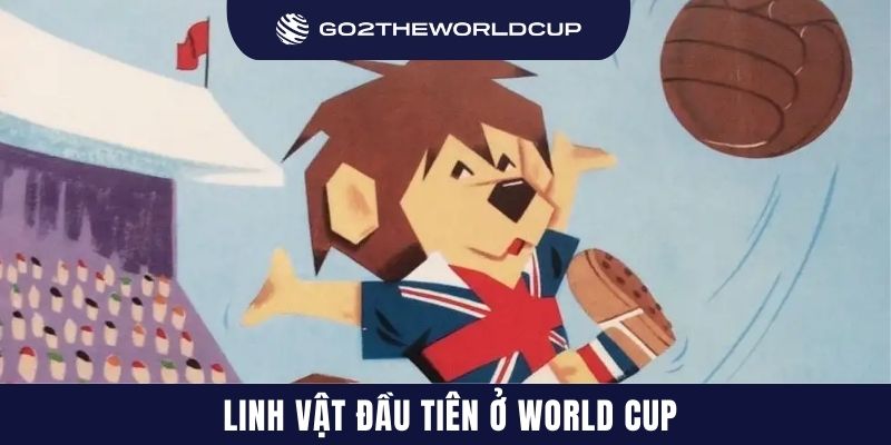 Linh vật đầu tiên ở World Cup