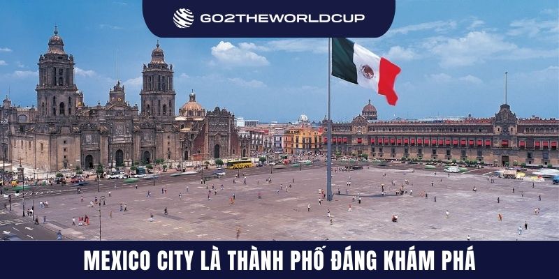 Mexico City là thành phố đáng khám phá