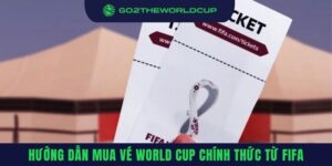 Hướng dẫn mua vé World Cup chính thức từ FIFA