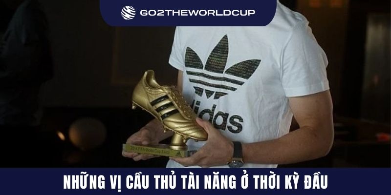 Những vị cầu thủ tài năng ở thời kỳ đầu