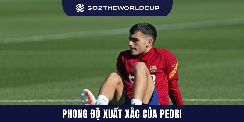 Phong độ xuất sắc của Pedri