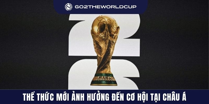 Thể thức mới ảnh hưởng đến cơ hội tại châu Á