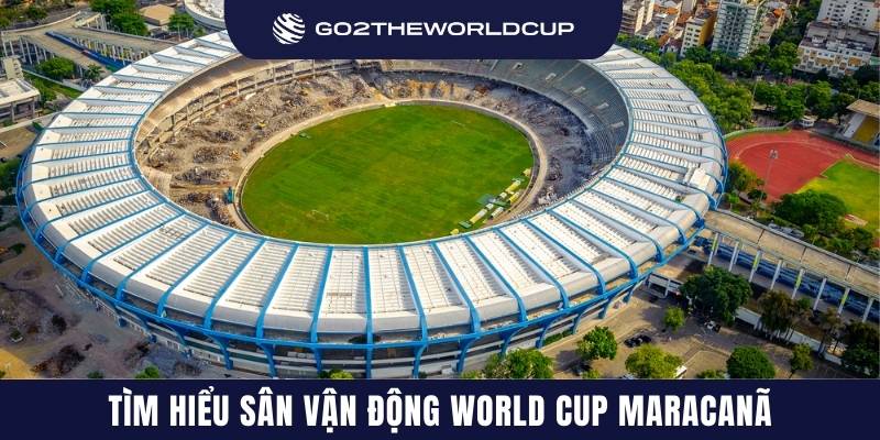 Tìm hiểu sân vận động World Cup Maracanã