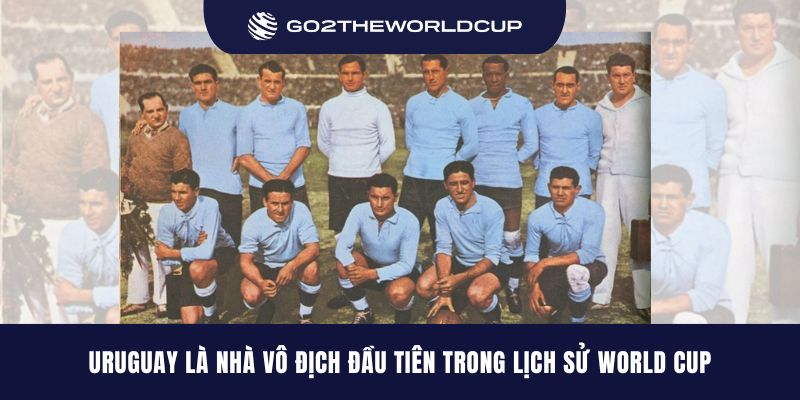 Uruguay là nhà vô địch đầu tiên trong lịch sử World Cup