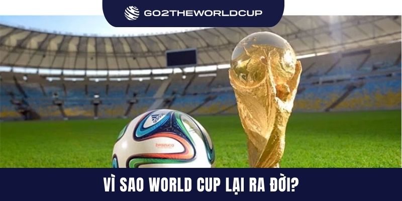 Vì sao World Cup lại ra đời?