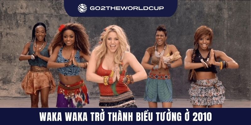 Waka Waka trở thành biểu tượng ở 2010