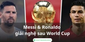 Messi và Ronaldo giải nghệ sau World Cup 2026