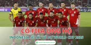 FIFA ủng hộ Indonesia tự tin lấy vé dự World Cup 2026