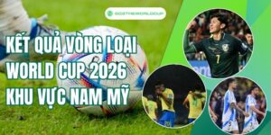Kết quả vòng loại world cup nam mỹ
