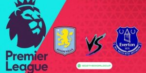 Soi kèo Everton vs Aston Villa
