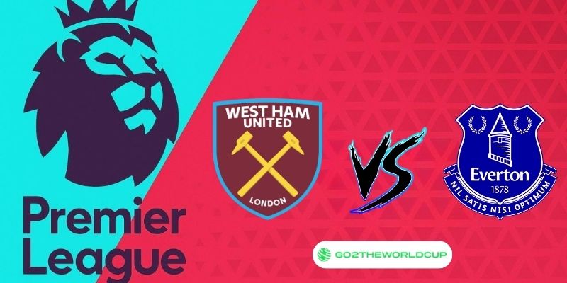 Soi kèo Everton vs West Ham
