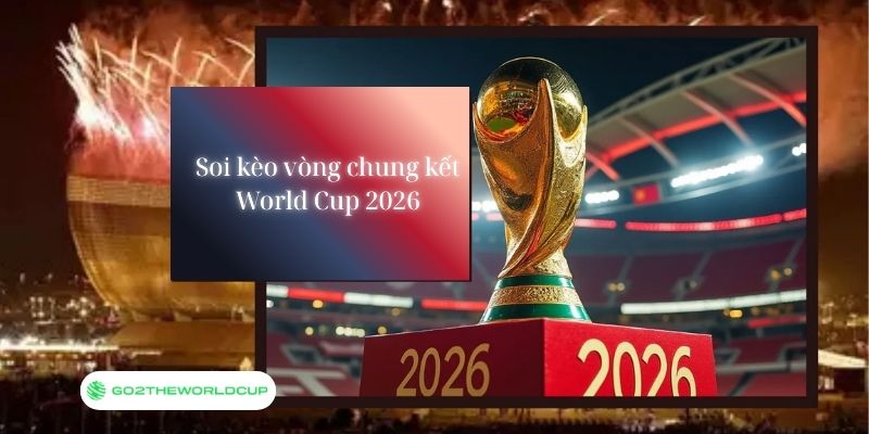 Soi kèo World Cup