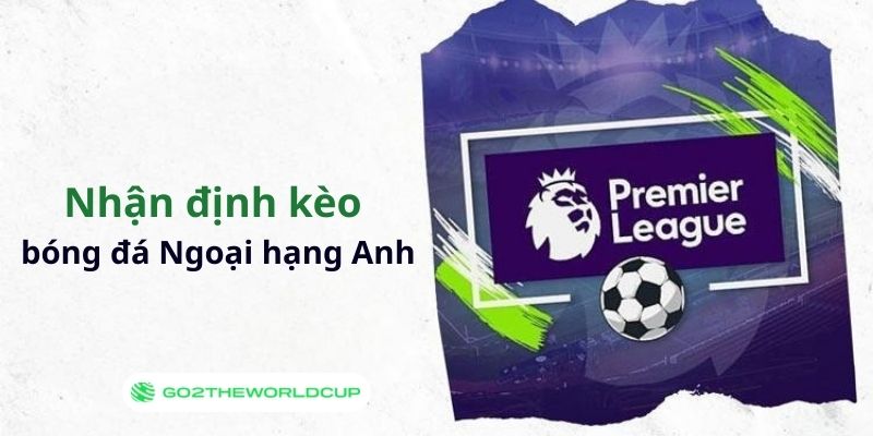 Tin soi kèo bóng đá Ngoại hạng Anh