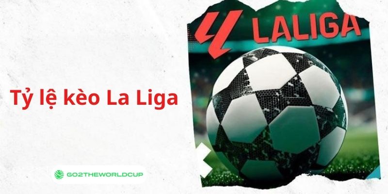 Tin soi kèo bóng đá hôm nay - Tỷ lệ kèo La Liga