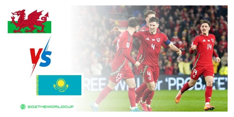 Soi kèo Wales vs Kazakhstan World Cup 2026