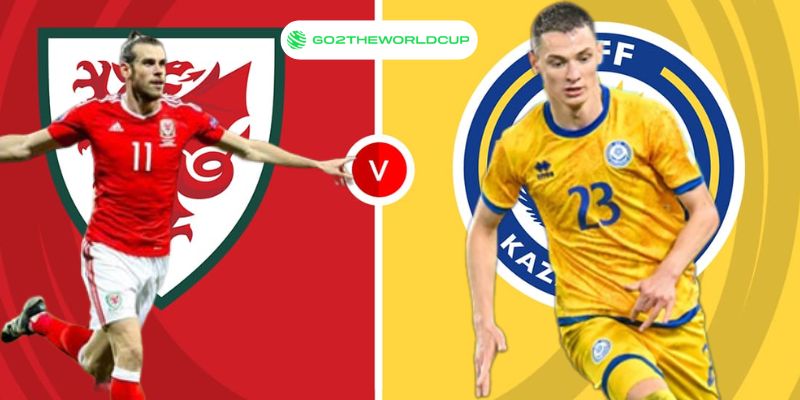 Soi kèo Wales vs Kazakhstan World Cup 2026