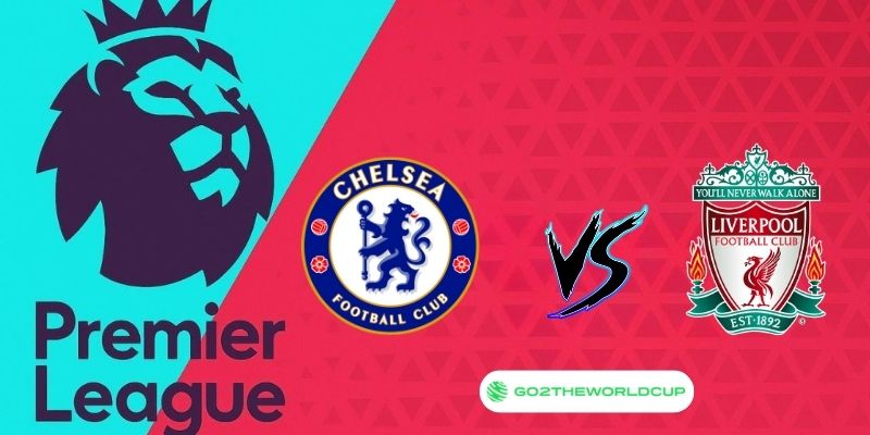 Soi kèo Chelsea vs Liverpool