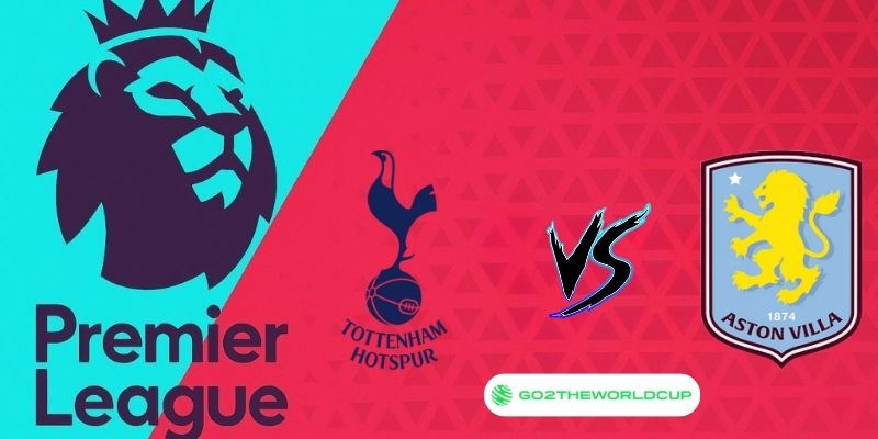 Soi kèo Tottenham vs Aston Villa